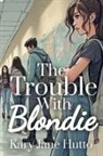 Kary Jane Hutto - The Trouble With Blondie