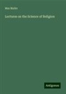 Max Muller - Lectures on the Science of Religion