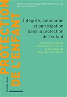 Gaëlle Aeby, Michelle Cottier, Brigitt Müller, Brigitte Müller, Aline Schoch - Intégrité, autonomie et participation dans la protection de l'enfant