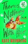 Kate Weinberg - There's Nothing Wrong With Her