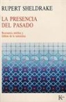 Rupert Sheldrake - La presencia del pasado : resonancia mórfica y hábitos de la naturaleza