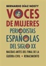 Bernardo Díaz Nosty - Voces de mujeres : periodistas españolas del siglo XX nacidas antes del final de la Guerra Civil