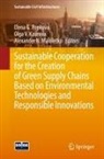 Olga V. Kaurova, Alexander N. Maloletko, Elena G. Popkova - Sustainable Cooperation for the Creation of Green Supply Chains Based on Environmental Technologies and Responsible Innovations