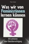 Theo Huber - Was wir von Feministinnen lernen können