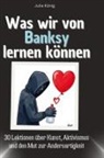 Julia König - Was wir von Banksy lernen können