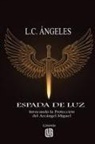 L. C. Ángeles - Espada de Luz - Invocando la Protección del Arcángel Miguel