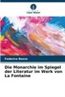 Federica Basso - Die Monarchie im Spiegel der Literatur im Werk von La Fontaine