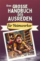 Matteo Fuchs - Das große Handbuch der Ausreden für Heimwerker - Das perfekte Geschenk für Erwachsene und Teenager für Weihnachten und Geburtstag