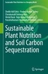 Purushothaman Chirakkuzhyil Abhilash, Himlal Baral, Rajiv Kumar Chaturvedi, Pradeep Kumar Dubey, Sheikh Adil Edrisi, Ch. Srinivasa Rao - Sustainable Plant Nutrition and Soil Carbon Sequestration