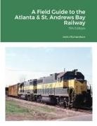 John Richardson - A Field Guide to the Atlanta & St. Andrews Bay Railway