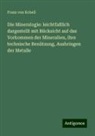 Franz von Kobell - Die Mineralogie: leichtfaßlich dargestellt mit Rücksicht auf das Vorkommen der Mineralien, ihre technische Benützung, Ausbringen der Metalle