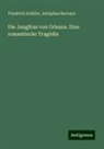 Adolphus Bernays, Friedrich Schiller - Die Jungfrau von Orleans. Eine romantische Tragödie