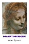 Arthur Symons, Jeremy Mark Robinson - DRAMATIS PERSONAE