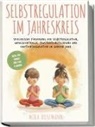 Mira Busemann - Selbstregulation im Jahreskreis: Spielerische Förderung der Selbstregulation, Impulskontrolle, Frustrationstoleranz und Emotionsregulation im ganzen Jahr - Ideal für Kinder von 2 bis 6 Jahren