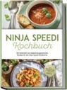 Annabelle Hagedorn - Ninja Speedi Kochbuch: Die leckersten und abwechslungsreichsten Rezepte für den Ninja Speedi Multikocher - inkl. Brotrezepten, Fingerfood, Dips & Desserts