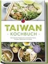 Linh Chen - Taiwan Kochbuch: Die leckersten Rezepte der taiwanischen Küche für jeden Geschmack und Anlass - inkl. Brotrezepten, Salaten, Desserts & Dips