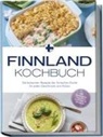 Lara Albäck - Finnland Kochbuch: Die leckersten Rezepte der finnischen Küche für jeden Geschmack und Anlass - inkl. Brotrezepten, Fingerfood, Aufstrichen & Getränken