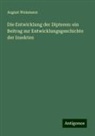 August Weismann - Die Entwicklung der Dipteren: ein Beitrag zur Entwicklungsgeschichte der Insekten