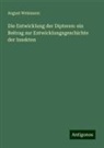 August Weismann - Die Entwicklung der Dipteren: ein Beitrag zur Entwicklungsgeschichte der Insekten