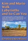 Kim Antieau, Mario Milosevic - Kim and Mario Walk Labyrinths and So Can You
