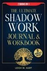 Leigh W. Hart - The Ultimate Shadow Work Journal & Workbook - 2 Books in 1