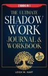 Leigh W. Hart - The Ultimate Shadow Work Journal & Workbook - 2 Books in 1