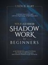 Leigh W. Hart - Self-Guided Shadow Work for Beginners