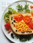 Kelly Johnson - 50 Creative Sandwich Ideas