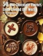 Kelly Johnson - 50 Hot Chocolate Flavors from Around the World