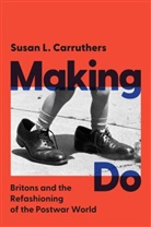 Susan Carruthers, Susan L. Carruthers, Susan L. (University of Warwick) Carruthers, Carruthers Susan L. - Making Do