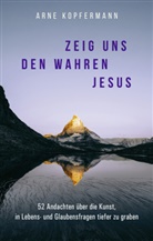 Arne Kopfermann - Zeig uns den wahren Jesus