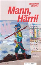 Bernhard Chiquet - Mann, Härri!