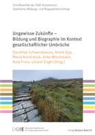 Juliane Engel, André Epp, Anja Franz, Kondratjuk, Maria Kondratjuk, Dorothee Schwendowius... - Ungewisse Zukünfte - Bildung und Biographie im Kontext gesellschaftlicher Umbrüche
