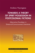Andrew Nyongesa - Towards a Theory of Spirit Possession in Postcolonial Fictions