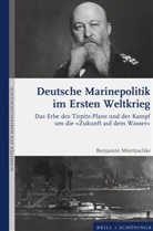 Benjamin Miertzschke - Deutsche Marinepolitik im Ersten Weltkrieg