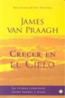 James Van Praagh - Crecer en el cielo : la eterna conexión entre padres e hijos