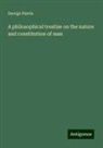 George Harris - A philosophical treatise on the nature and constitution of man