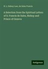 De Sales Francis, H. L. Sidney Lear - A Selection from the Spiritual Letters of S. Francis de Sales, Bishop and Prince of Geneva
