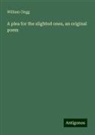 William Clegg - A plea for the slighted ones, an original poem