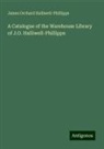 James Orchard Halliwell-Phillipps - A Catalogue of the Warehouse Library of J.O. Halliwell-Phillipps