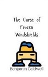 Benjamin Caldwell - The Curse of Frozen Windshields