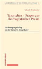 Gabriele Brandstetter - Tanz sehen - Fragen zur choreographischen Praxis
