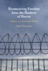John Christman, John (Pennsylvania State University) Christman, Christman John - Reconceiving Freedom From the Shadows of Slavery