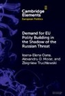 Alexandru D. Moise, Ioana-Elena Oana, Ioana­Elena Oana, Ioana-Elena (European University Institute Oana, Zbigniew Truchlewski - Demand for Eu Polity Building in the Shadow of the Russian Threat