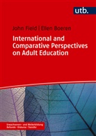 Ellen Boeren, Ellen (Prof. Dr.) Boeren, John Field, John (Prof. Dr.) Field - International and Comparative Perspectives on Adult Education