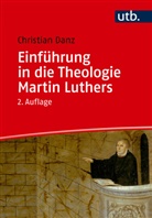 Christian Danz - Einführung in die Theologie Martin Luthers