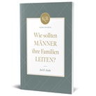 Joel R Beeke, Joel R. Beeke, Voh - Wie sollten Männer ihre Familien leiten?