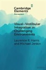 Laurence R. Harris, Laurence R. (York University) Jenkin Harris, Harris Laurence R., Michael Jenkin, Jenkin Michael - Visual-Vestibular Integration in Challenging Environments