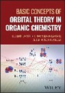 C. Gabriela Avila-Ortiz, Eusebio Juaristi, Eusebio (Centro De Investigacion Y De Es Juaristi, Eusebio Avila-Ortiz Juaristi, Juaristi Eusebio, Alberto Vega-Penaloza - Basic Concepts of Orbital Theory in Organic Chemistry