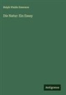 Ralph Waldo Emerson - Die Natur: Ein Essay